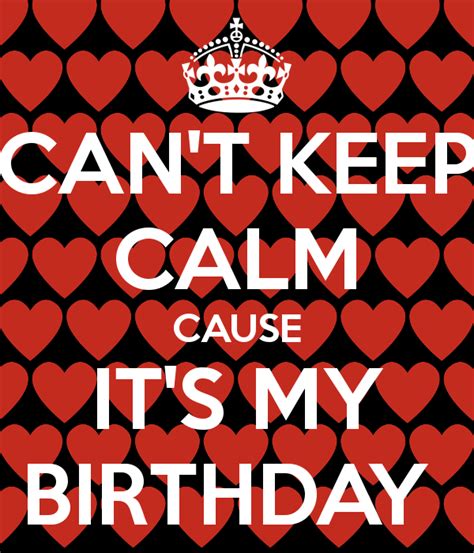 Cant Keep Calm Cause Its My Birthday Hug Quotes Keep Calm Images