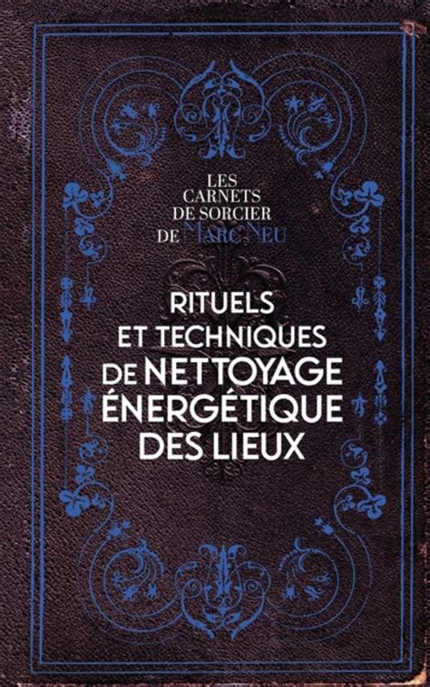 Rituels Et Techniques De Nettoyage Nerg Tique Des Lieux Neu Marc