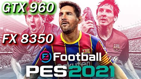 EFootball Pro Evolution Soccer 2021 GTX 960 FX 8350 1080p Max PES