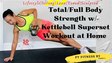 30 Minutes Full Body Strength And Conditioning With Kettlebell Superset Workout At Home Youtube