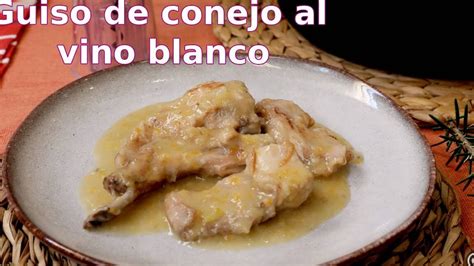 Guiso De Conejo Con Vino Blanco Receta Tradicional Y Deliciosa