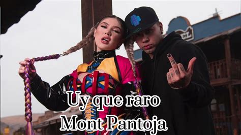 Uy K Raro Letra Mont Pantoja Youtube