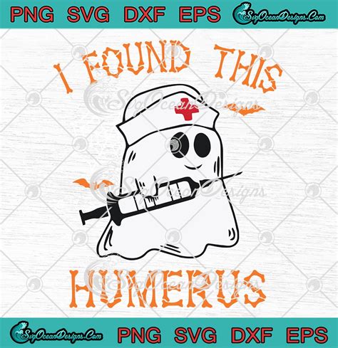 I Found This Humerus Funny Svg Ghost Nurse Svg Halloween Nursing