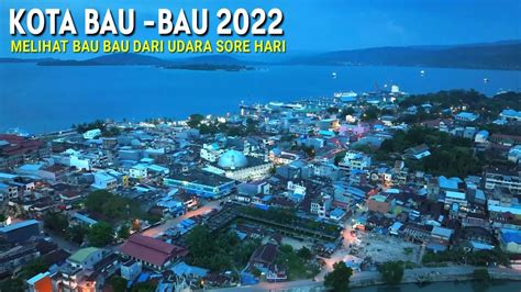 Drone Kota Bau Bau Sore Hari 2022 Melihat Kota Baubau Di Pulau Buton