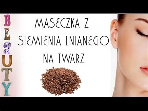 Diy Maseczka Z Siemienia Lnianego Na Twarz Youtube