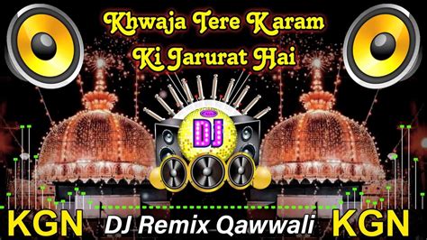 Khwaja Tere Karam Ki Jarurat Hai Dj Remix Qawwali Khwaja Garib