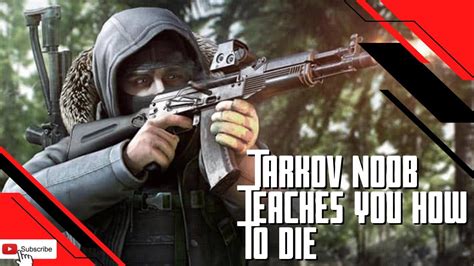 Tarkov Noob Teaches You How To Die Escape From Tarkov Youtube