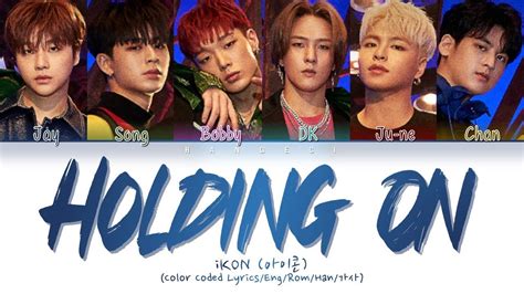 Ikon Holding On Color Coded Lyrics Eng Rom Han