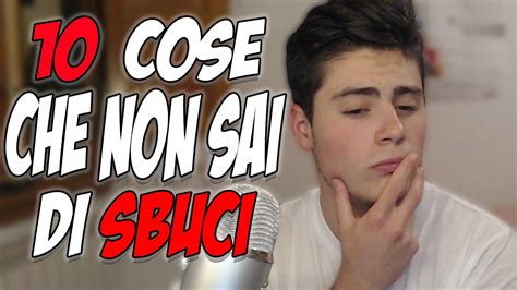 10 Cose Che Non Sai Di Sbuci Pt2 Youtube