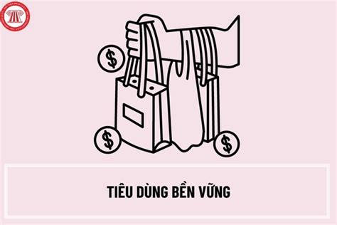 Tiêu dùng bền vững là gì Người tiêu dùng có nghĩa vụ tiêu dùng bền