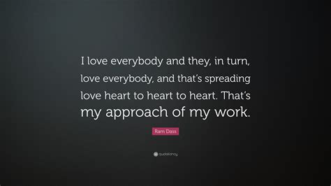 Ram Dass Quote I Love Everybody And They In Turn Love Everybody