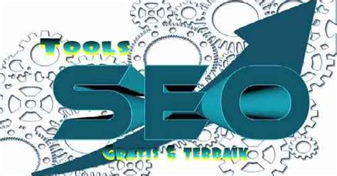 Tools Seo Gratis Dan Terbaik Untuk Optimasi Website Bisnis Anda