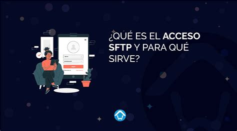 ¿qué Es El Acceso Sftp Y Para Qué Sirve Hosting Web Servidor Dedicado Hosting Linux