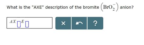 Solved What is the "AXE" description of the bromite (BrO | Chegg.com