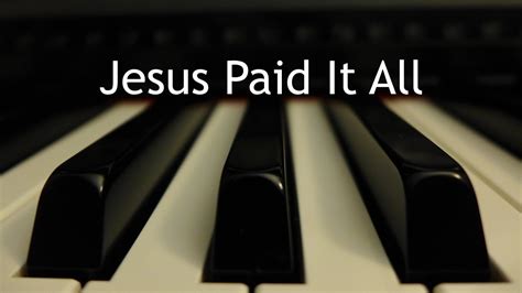 Jesus Paid It All - piano instrumental hymn with lyrics Chords - Chordify