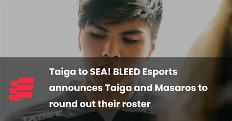 Taiga To Sea Bleed Esports Announces Taiga And Masaros To Round Out