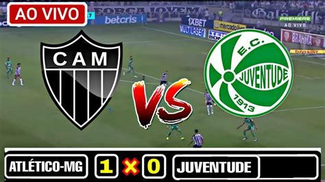 AO VIVO ATLÉTICO MG 1 X 0 JUVENTUDE TRANSMISSÃO CAMPEONATO