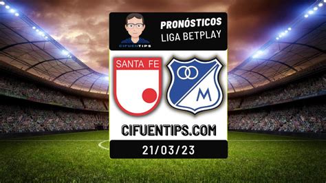 Pronóstico Y Apuestas Liga Betplay 2023 Santa Fe Vs Millonarios