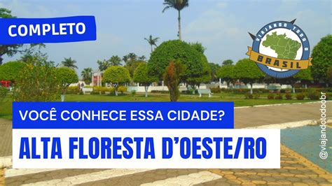 Alta Floresta D Oeste RO Especial Viajando Todo O Brasil YouTube