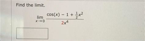 Solved Find The Limit Lim X→0 Cosx − 1 1⁄2x² 2x4