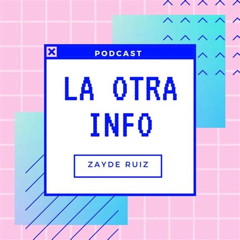 La Otra Info Con Zayde Ruiz Podcast On Spotify