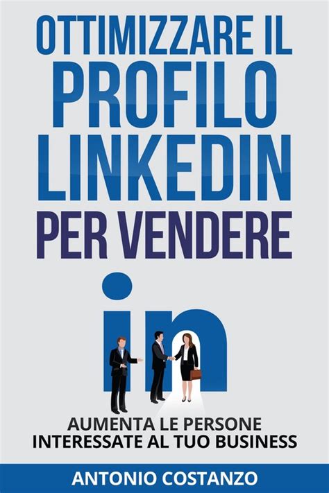 Ottimizzare Il Profilo Linkedin Per Vendere Ebook Antonio Costanzo 1230006780876