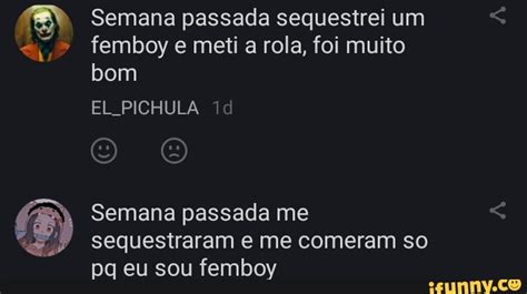 Semana Passada Sequestrei Um Femboy E Meti A Rola Foi Muito Bom EL