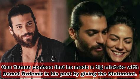 Can Yaman Confess That He Made A Big Mistake With Demet Zdemir In His