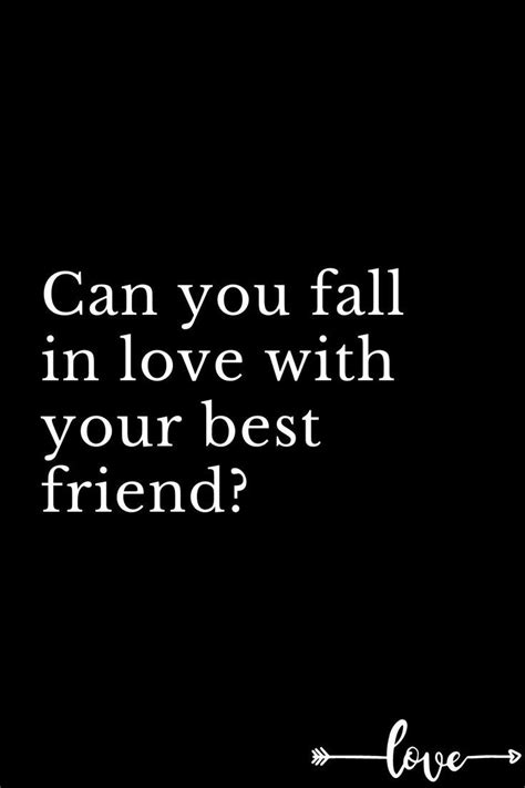 Can You Fall In Love With Your Best Friend Best Friend Love Love You Best Friend Friends Quotes