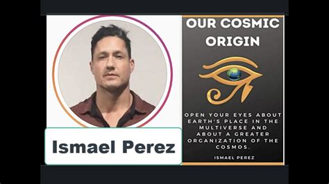 Ismael Perez Our Cosmic Origin Starseeds Must Watch Youtube