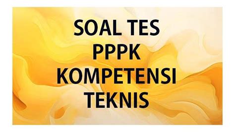 Latihan Soal Kemampuan Teknis Tes Pppk Teknis Dengan Kunci Jawaban Soal