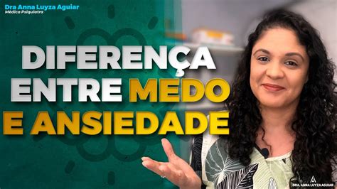 DIFERENÇA ENTRE MEDO E ANSIEDADE Dra Anna Luyza Aguiar YouTube