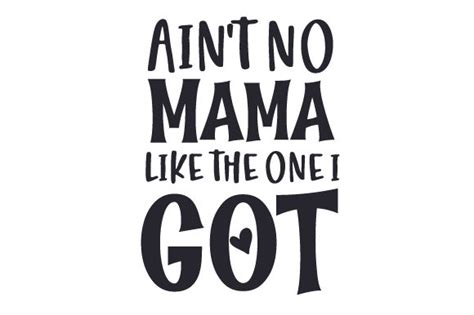 Ain T No Mama Like The One I Got Svg Cut File By Creative Fabrica