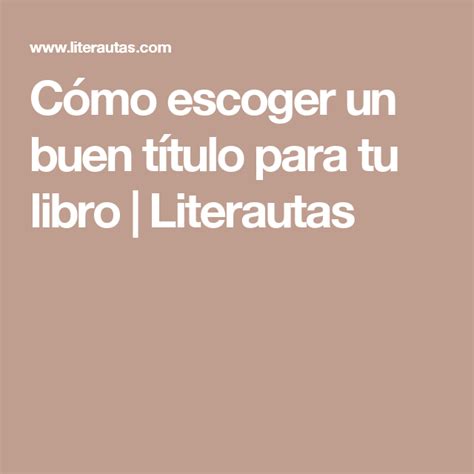 Cómo Escoger Un Buen Título Para Tu Libro Literautas Consejos Sobre Escritura Escribir Un