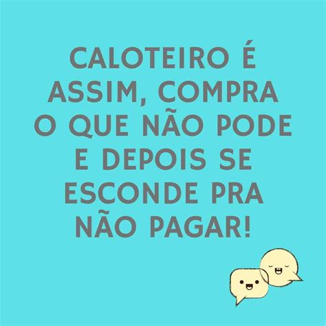 Frases Para Caloteiros Ideias Para Cobrar Seu Amigo Bom Humor