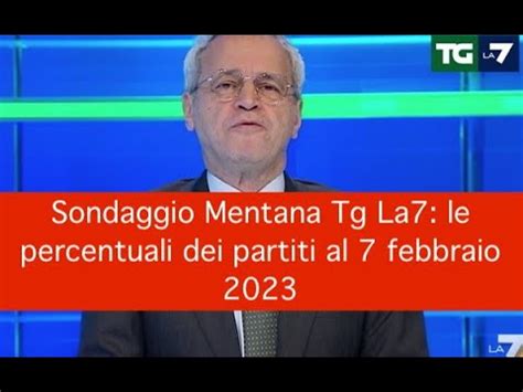 Sondaggio Mentana Tg La7 Le Percentuali Dei Partiti Al 7 Febbraio 2023