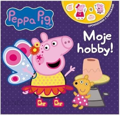 Peppa Pig Opowiadania Z Naklejkami Moje Hobby Ceny I Opinie Ceneo Pl