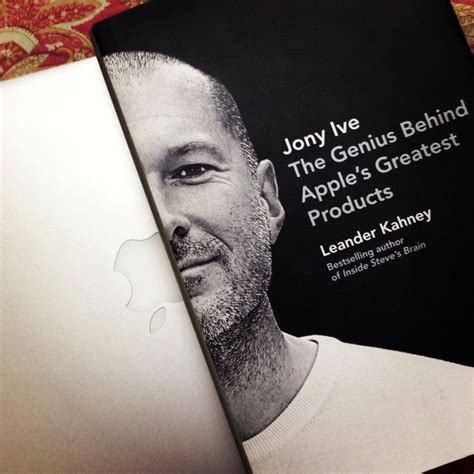 Jony Ive The Genius Behind Apples Greatest Products Good Books