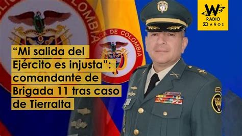 Mi Salida Es Injusta Comandante De Brigada 11 Tras Caso De Tierralta