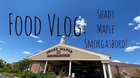 Food Vlog Shady Maple Smorgasbord Youtube