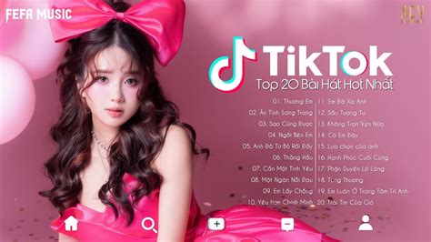 20 Bài Hát Hot Nhất Tiktok Hiện Nay Top Edm Tiktok Hay Nhất 2023