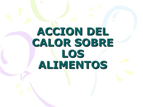 Accion Del Calor Sobre Los Alimentos PPT