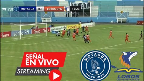 Motagua Vs Lobos UPN En Vivo Partido Hoy Motagua Vs Lobos En Vivo Ver