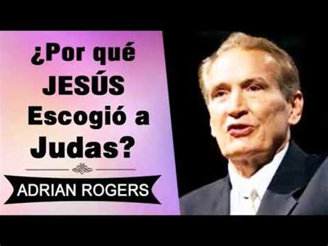 Por Qu Jes S Escogi A Judas Iscariote Adrian Rogers El Amor Que