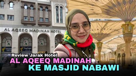 Review Jarak Hotel Al Aqeeq Madinah Ke Masjid Nabawi Berapakah Jarak