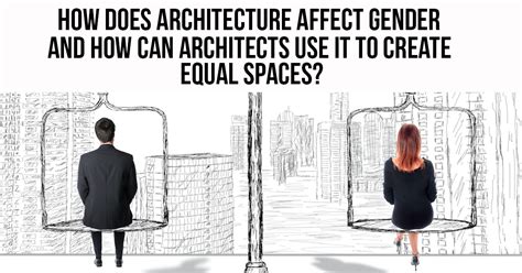 How Does Architecture Affect Gender And How Can Architects Use It To Create Equal Spaces Rtf