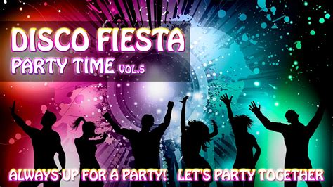 Disco Fiesta Musica Para Bailar En Fiestas Party Time Let S Party