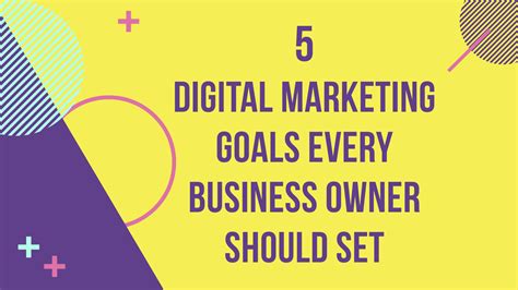 Best Digital Marketing Goals Every Business Owner Should Set Anand Iyer