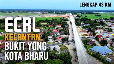 Liputan Lengkap ECRL Kelantan 43 Km Dari Bukit Yong Pasir Puteh Ke