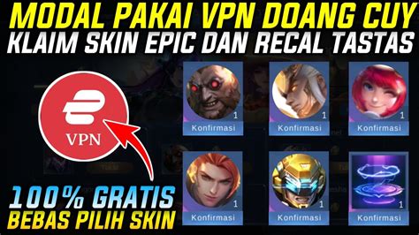 MODAL PAKAI VPN GRATIS SKIN EPIC DAN RECAL TASTAS EVENT GRATISAN MLBB